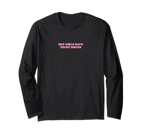 Hot Girls Have Trust Issues | Feminismus Langarmshirt Hot Girls Have Trust Issues | Feminismus Langarmshirt von Hot Girls Have Trust Issues | Feminismus Outfit
