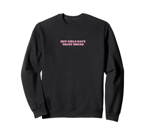 Hot Girls Have Trust Issues | Feminismus Sweatshirt von Hot Girls Have Trust Issues | Feminismus Outfit