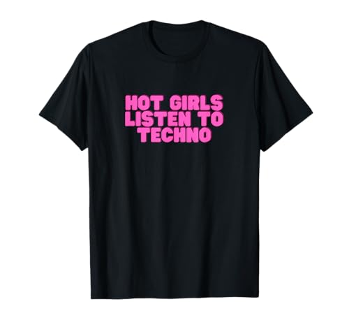 Heiße Mädchen hören Techno-DJ EDM House Music Raving Slay T-Shirt von Hot Girls Listen To Techno
