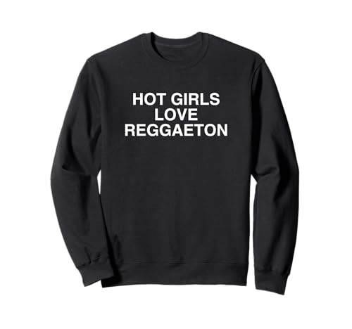 Hot Girls Love Reggaeton Party Club College Drinking Y2K Sweatshirt von Hot Girls Love Reggaeton