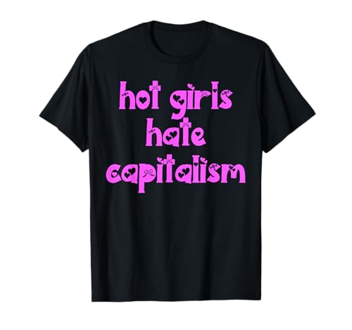 Heiße Mädchen hassen Kapitalismus T-Shirt von Hot girls hate capitalism tees