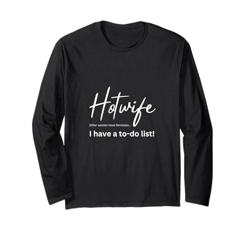 Hotwife - Andere Frauen haben Fantasien, ich Habe eine to-Do-Liste Langarmshirt Hotwife - Andere Frauen haben Fantasien, ich Habe eine to-Do-Liste Langarmshirt von HotwifeSecrets