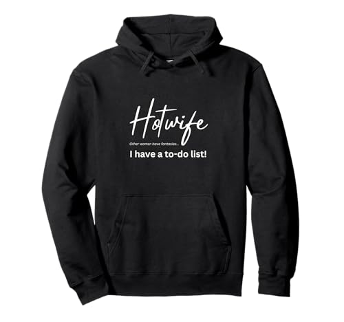 Hotwife - Andere Frauen haben Fantasien, ich Habe eine to-Do-Liste Pullover Hoodie Hotwife - Andere Frauen haben Fantasien, ich Habe eine to-Do-Liste Pullover Hoodie von HotwifeSecrets