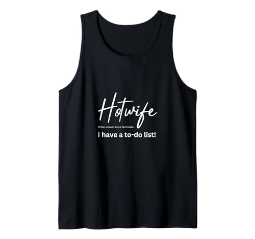 Hotwife - Andere Frauen haben Fantasien, ich Habe eine to-Do-Liste Tank Top Hotwife - Andere Frauen haben Fantasien, ich Habe eine to-Do-Liste Tank Top von HotwifeSecrets