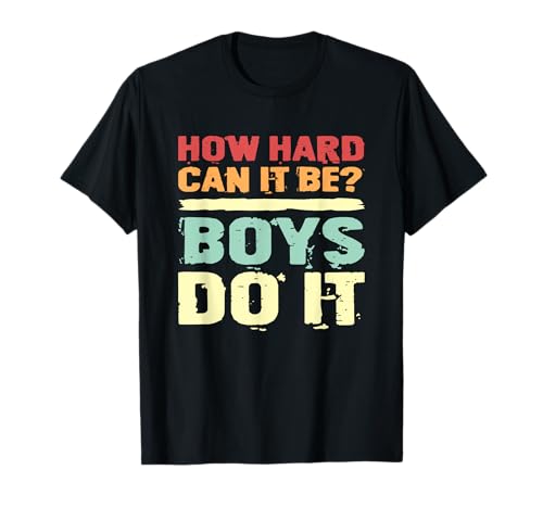 Sarkastischer Spruch Sarcasm How Hard Can It Be Boys Do It T-Shirt Sarkastischer Spruch Sarcasm How Hard Can It Be Boys Do It T-Shirt von How Hard Can It Be Boys Do It Sarcastic Gift