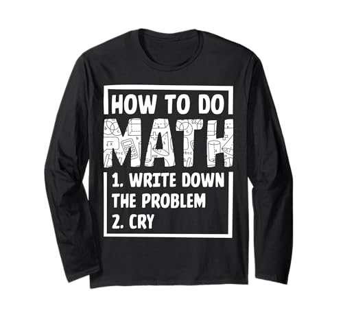 Wie man Mathe macht 1. Schreiben Sie das Problem auf 2. Schrei Langarmshirt von How To Do Math 1. Write Down The Problem 2. Cry