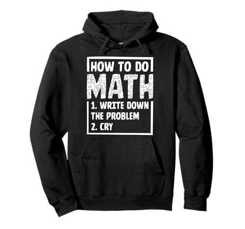Wie man Mathe macht 1. Schreiben Sie das Problem auf 2. Schrei Pullover Hoodie von How To Do Math 1. Write Down The Problem 2. Cry