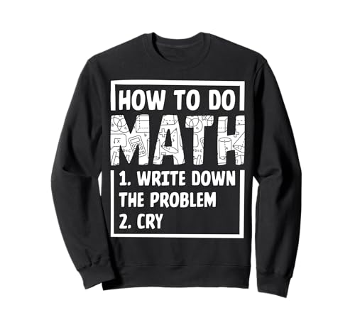 Wie man Mathe macht 1. Schreiben Sie das Problem auf 2. Schrei Sweatshirt von How To Do Math 1. Write Down The Problem 2. Cry