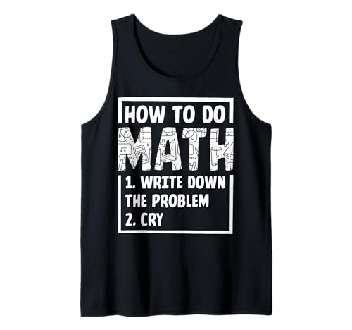 Wie man Mathe macht 1. Schreiben Sie das Problem auf 2. Schrei Tank Top von How To Do Math 1. Write Down The Problem 2. Cry