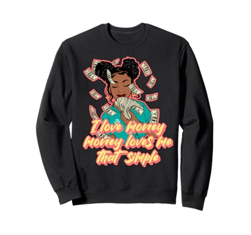 I Love Money Loves me That Simple Black Woman Melanin Sweatshirt I Love Money Loves me That Simple Black Woman Melanin Sweatshirt von Hu$tle $killz Shopp