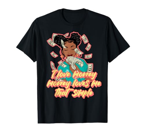 I Love Money Loves me That Simple Black Woman Melanin T-Shirt I Love Money Loves me That Simple Black Woman Melanin T-Shirt von Hu$tle $killz Shopp