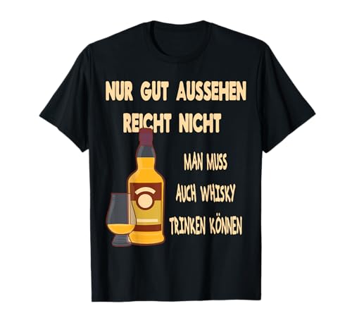 Gut Aussehen reicht nicht Man muß auch Whisky trinken können T-Shirt Gut Aussehen reicht nicht Man muß auch Whisky trinken können T-Shirt von Hübsch Party Lustiger Spruch Design Geschenke