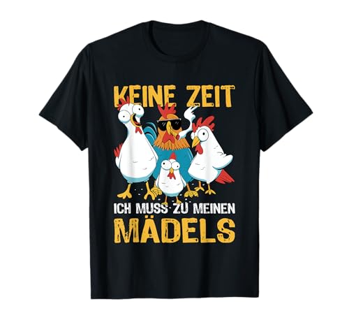 Keine Zeit ich muss zu meinen Mädels Gockel Huhn Hühner T-Shirt Keine Zeit ich muss zu meinen Mädels Gockel Huhn Hühner T-Shirt von Hühnerzüchter Hühnerliebhaber & Hühner Designs