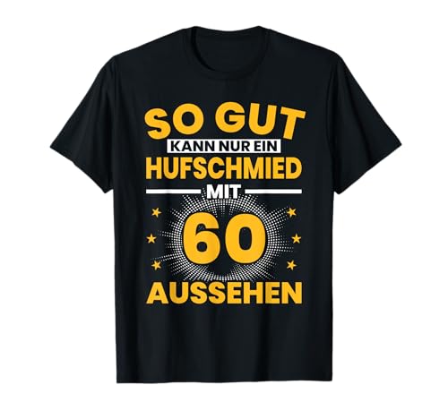 Herren Hufschmied 60. Geburtstag Männer 60 Jahre Hufbeschlagschmied T-Shirt Herren Hufschmied 60. Geburtstag Männer 60 Jahre Hufbeschlagschmied T-Shirt von Hufschmied Geburtstag Geschenk Sprüche
