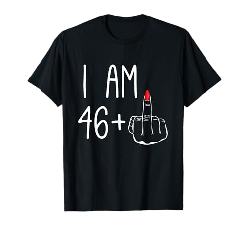 Lustiger 47 Geburtstag Frauen FCK: I Am 46 Plus 1 Mittelfinger T-Shirt Lustiger 47 Geburtstag Frauen FCK: I Am 46 Plus 1 Mittelfinger T-Shirt von Humor FCK Birthday 47 years old 47th Middle Finger