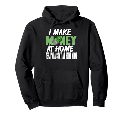 Ich Verdiene Geld Zuhause Lustige Zuhause Mama Stolz Pullover Hoodie von Humor Für Remote Arbeitende Mütter