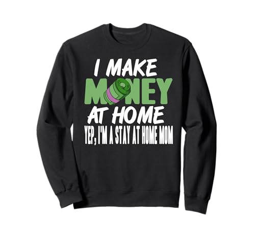 Ich Verdiene Geld Zuhause Lustige Zuhause Mama Stolz Sweatshirt von Humor Für Remote Arbeitende Mütter