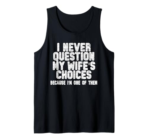 Herren I Never Question My Wife's Choices Funny Husband Humor men Tank Top Herren I Never Question My Wife's Choices Funny Husband Humor men Tank Top von Humor Husband Humor Marriage outfits