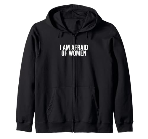 I Am Afraid of Women Lustiger Humor für Männer und Freunde Kapuzenjacke I Am Afraid of Women Lustiger Humor für Männer und Freunde Kapuzenjacke von Humor Me with Laughter and Fun Apparel