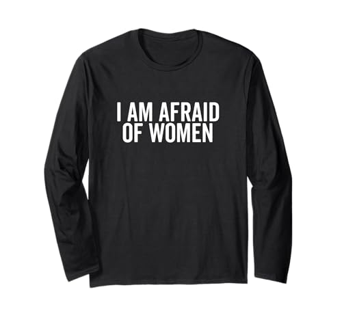 I Am Afraid of Women Lustiger Humor für Männer und Freunde Langarmshirt I Am Afraid of Women Lustiger Humor für Männer und Freunde Langarmshirt von Humor Me with Laughter and Fun Apparel