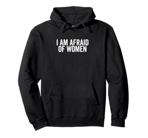 I Am Afraid of Women Lustiger Humor für Männer und Freunde Pullover Hoodie I Am Afraid of Women Lustiger Humor für Männer und Freunde Pullover Hoodie von Humor Me with Laughter and Fun Apparel