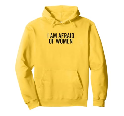 I Am Afraid of Women Lustiger Humor für Männer und Freunde Pullover Hoodie I Am Afraid of Women Lustiger Humor für Männer und Freunde Pullover Hoodie von Humor Me with Laughter and Fun Apparel