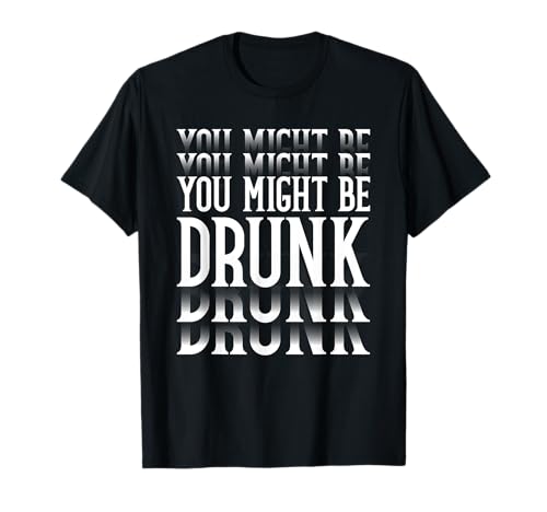 Du Könntest Betrunken Sein Lustiger Humor Sarkasmus Herren T-Shirt Du Könntest Betrunken Sein Lustiger Humor Sarkasmus Herren T-Shirt von Humor Party Feiern Lachen Spaß Betrunken