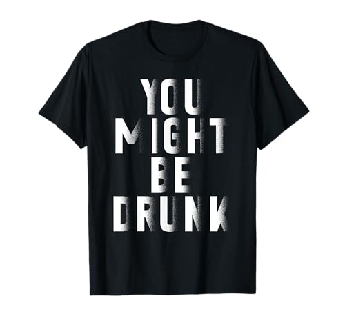 Du Könntest Betrunken Sein Lustiger Humor Sarkasmus Herren T-Shirt Du Könntest Betrunken Sein Lustiger Humor Sarkasmus Herren T-Shirt von Humor Party Feiern Lachen Spaß Betrunken