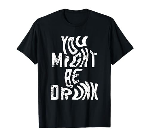 Du Könntest Betrunken Sein Lustiger Humor Sarkasmus Herren T-Shirt Du Könntest Betrunken Sein Lustiger Humor Sarkasmus Herren T-Shirt von Humor Party Feiern Lachen Spaß Betrunken