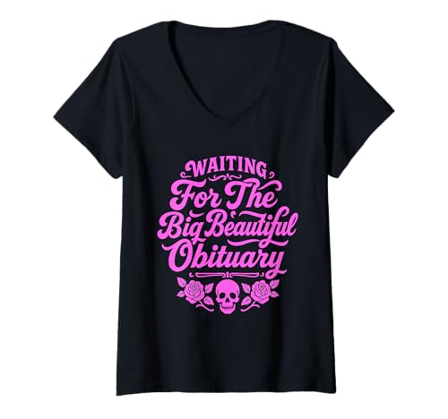 Damen Waiting for The Big Beautiful Obituary Funny Women T-Shirt mit V-Ausschnitt von Humor Sayings Quote Sarcastic