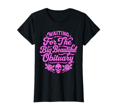 Waiting for The Big Beautiful Obituary Funny Women T-Shirt von Humor Sayings Quote Sarcastic