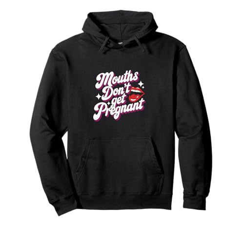 Mouths Don't Get Pregnant Lustiger Humor Männer Frauen Pullover Hoodie Mouths Don't Get Pregnant Lustiger Humor Männer Frauen Pullover Hoodie von Humor Witzig Frech Skurril Lustig Humor Für