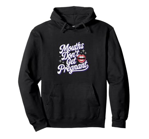 Mouths Don't Get Pregnant Lustiger Humor Männer Frauen Pullover Hoodie Mouths Don't Get Pregnant Lustiger Humor Männer Frauen Pullover Hoodie von Humor Witzig Frech Skurril Lustig Humor Für