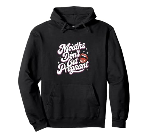 Mouths Don't Get Pregnant Lustiger Humor Männer Frauen Pullover Hoodie Mouths Don't Get Pregnant Lustiger Humor Männer Frauen Pullover Hoodie von Humor Witzig Frech Skurril Lustig Humor Für