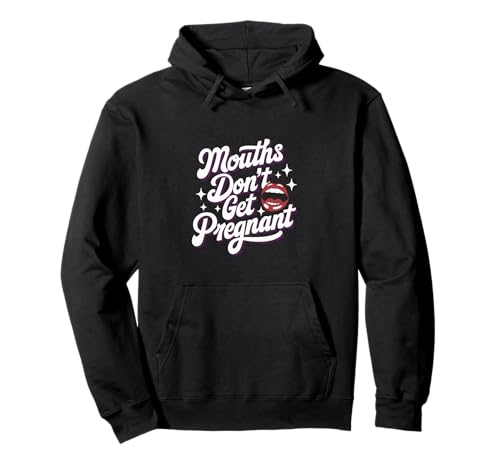 Mouths Don't Get Pregnant Lustiger Humor Männer Frauen Pullover Hoodie Mouths Don't Get Pregnant Lustiger Humor Männer Frauen Pullover Hoodie von Humor Witzig Frech Skurril Lustig Humor Für