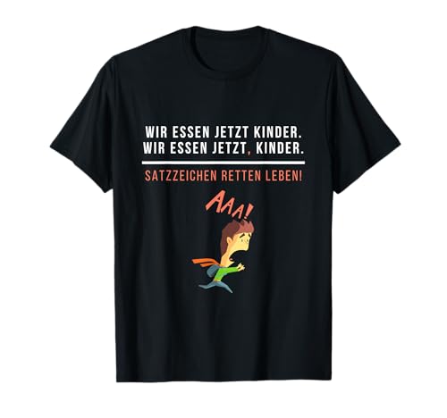 Witziges Wir essen jetzt Kinder - Satzzeichen RETTEN Leben T-Shirt Witziges Wir essen jetzt Kinder - Satzzeichen RETTEN Leben T-Shirt von Humor sei Dank Bekleidung
