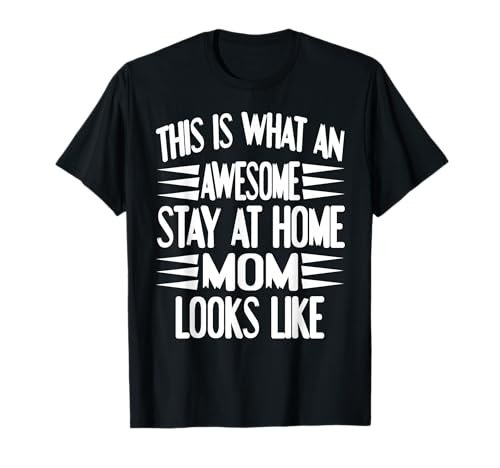 So Sieht Eine Fantastische Zuhause Mama Aus T-Shirt von Humor und Stolz für Engagierte Mütter