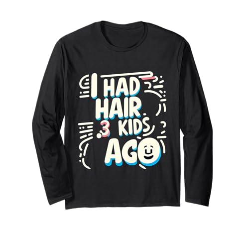 I Had Hair 3 Kids Ago Glatze Elternvater |- Langarmshirt von Humor zum Thema Stress bei Eltern