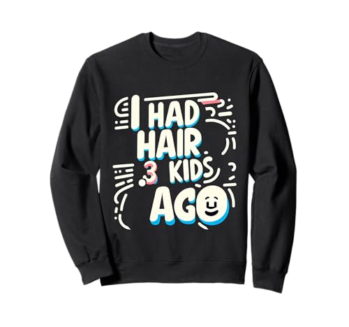 I Had Hair 3 Kids Ago Glatze Elternvater |- Sweatshirt I Had Hair 3 Kids Ago Glatze Elternvater |- Sweatshirt von Humor zum Thema Stress bei Eltern