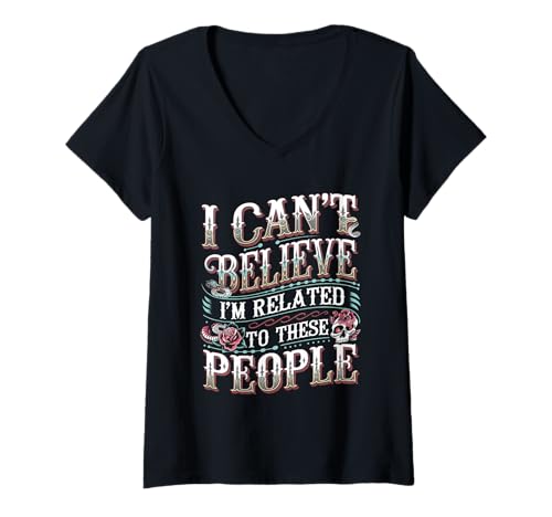 Damen I Can't Believe I'm Related to These People - T-Shirt mit V-Ausschnitt Damen I Can't Believe I'm Related to These People - T-Shirt mit V-Ausschnitt von Humor zum Wiedersehen mit Verwandten