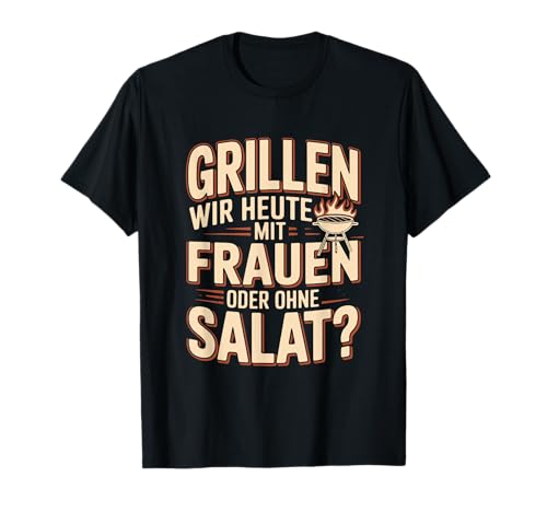 Grillen Wir Heute Mit Frauen Oder Ohne Salat T-Shirt Grillen Wir Heute Mit Frauen Oder Ohne Salat T-Shirt von Humorgrill -Enthusiast Spaß machen