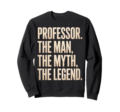 Lustiger Spruch Professor Mann Mythos Legende Lehrer Frauen Männer Sweatshirt Lustiger Spruch Professor Mann Mythos Legende Lehrer Frauen Männer Sweatshirt von Humorous Academic College Faculty Retro Father Mom