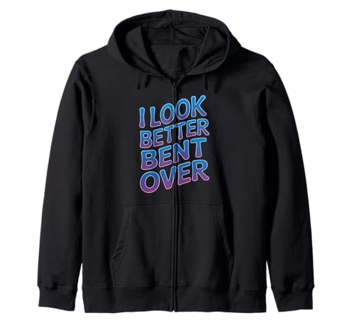 Lustiger Spruch I Look Better Bent Over Joke Bold Women Men Kapuzenjacke Lustiger Spruch I Look Better Bent Over Joke Bold Women Men Kapuzenjacke von Humorous Adult Sarcasm Flirty Sassy Attitude Gag