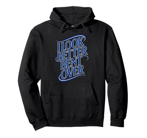Lustiger Spruch I Look Better Bent Over Joke Bold Women Men Pullover Hoodie Lustiger Spruch I Look Better Bent Over Joke Bold Women Men Pullover Hoodie von Humorous Adult Sarcasm Flirty Sassy Attitude Gag