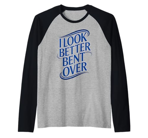 Lustiger Spruch I Look Better Bent Over Joke Bold Women Men Raglan Lustiger Spruch I Look Better Bent Over Joke Bold Women Men Raglan von Humorous Adult Sarcasm Flirty Sassy Attitude Gag