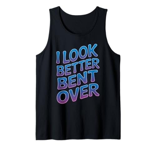 Lustiger Spruch I Look Better Bent Over Joke Bold Women Men Tank Top von Humorous Adult Sarcasm Flirty Sassy Attitude Gag