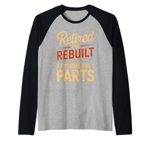 Lustiger Spruch Retired Rebuilt Aftermarket Parts Gag Women Men Raglan Lustiger Spruch Retired Rebuilt Aftermarket Parts Gag Women Men Raglan von Humorous Aging Sarcasm Surgery Body Upgrade Life