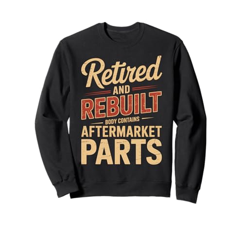 Lustiger Spruch Retired Rebuilt Aftermarket Parts Gag Women Men Sweatshirt Lustiger Spruch Retired Rebuilt Aftermarket Parts Gag Women Men Sweatshirt von Humorous Aging Sarcasm Surgery Body Upgrade Life