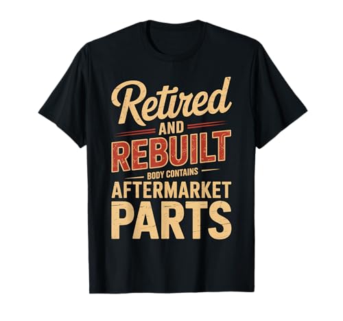Lustiger Spruch Retired Rebuilt Aftermarket Parts Gag Women Men T-Shirt Lustiger Spruch Retired Rebuilt Aftermarket Parts Gag Women Men T-Shirt von Humorous Aging Sarcasm Surgery Body Upgrade Life