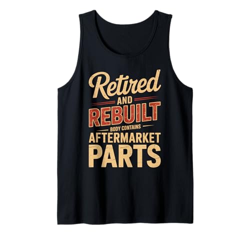 Lustiger Spruch Retired Rebuilt Aftermarket Parts Gag Women Men Tank Top von Humorous Aging Sarcasm Surgery Body Upgrade Life